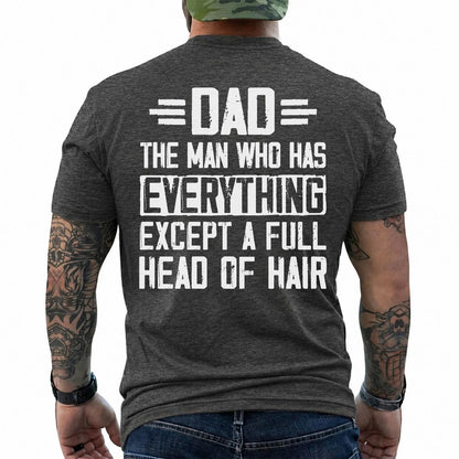 Funny Bald Dad Shirt – “Dad Has Everything Except Full Head Of Hair” Tee