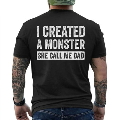 I Created A Monster She Calls Me Dad Funny Dad T-Shirt