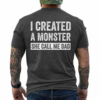 I Created A Monster She Calls Me Dad Funny Dad T-Shirt