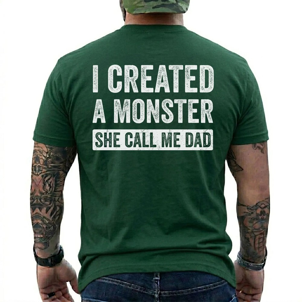 I Created A Monster She Calls Me Dad Funny Dad T-Shirt