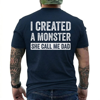 I Created A Monster She Calls Me Dad Funny Dad T-Shirt