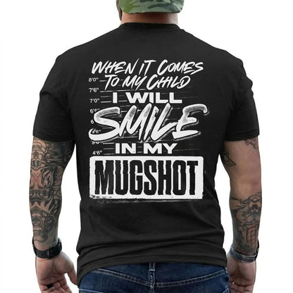 When It Comes to My Child I Will Smile in My Mugshot Shirt