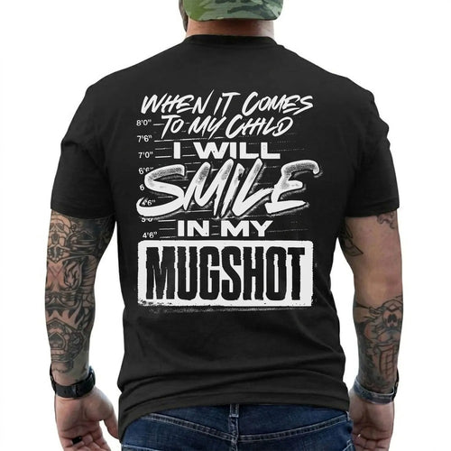 When It Comes to My Child I Will Smile in My Mugshot Shirt