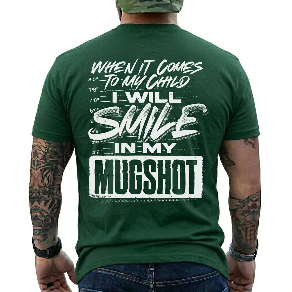 When It Comes to My Child I Will Smile in My Mugshot Shirt