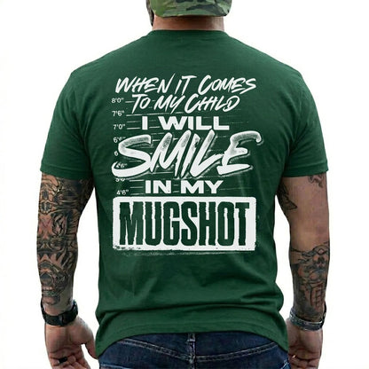 When It Comes to My Child I Will Smile in My Mugshot Shirt