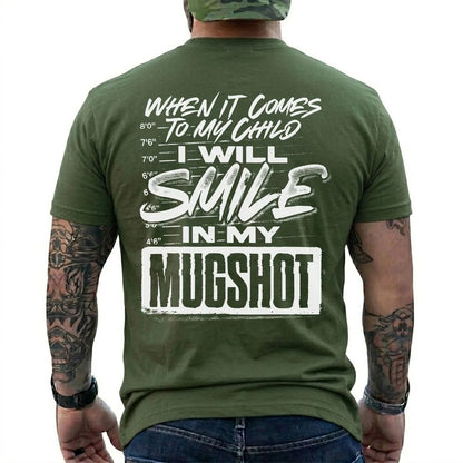 When It Comes to My Child I Will Smile in My Mugshot Shirt