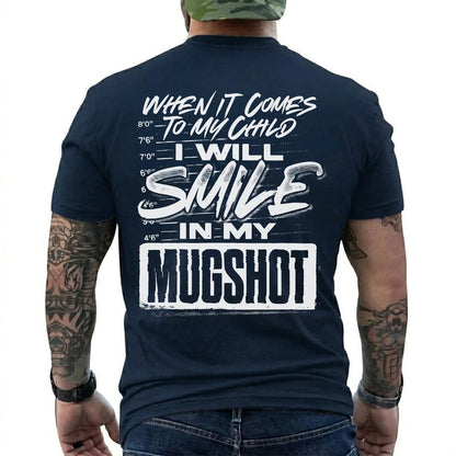 When It Comes to My Child I Will Smile in My Mugshot Shirt