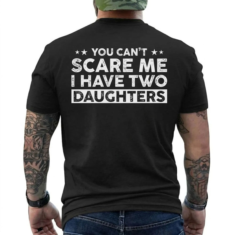 You Can’t Scare Me I Have Two Daughters T-Shirt - Funny Dad Shirt - Father Gift Tee