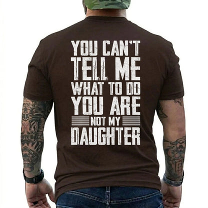 You Can't Tell Me What To Do You Are Not My Daughter T-Shirt