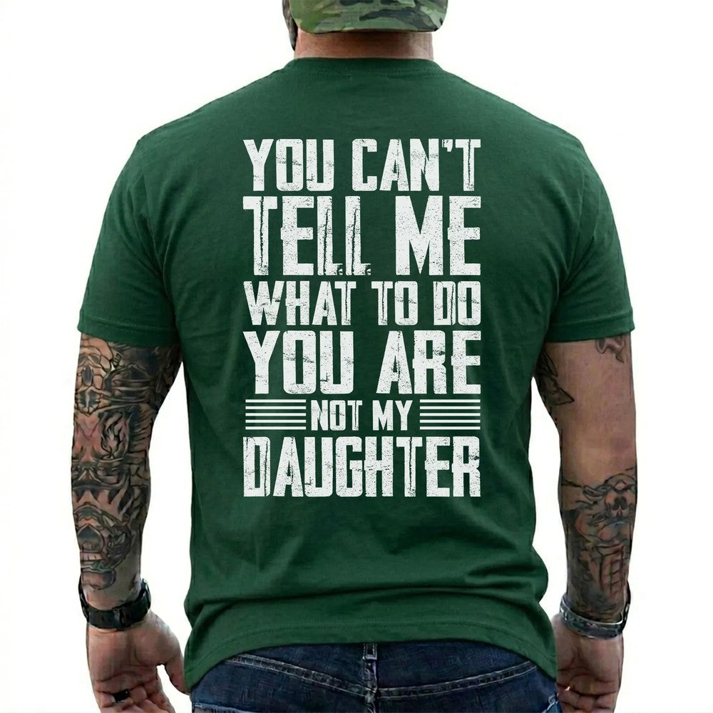 You Can't Tell Me What To Do You Are Not My Daughter T-Shirt