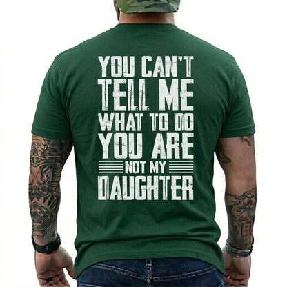 You Can't Tell Me What To Do You Are Not My Daughter T-Shirt