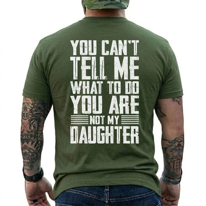 You Can't Tell Me What To Do You Are Not My Daughter T-Shirt