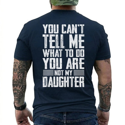 You Can't Tell Me What To Do You Are Not My Daughter T-Shirt
