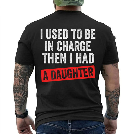 I Used to Be in Charge Then I Had a Daughter Shirt in Black