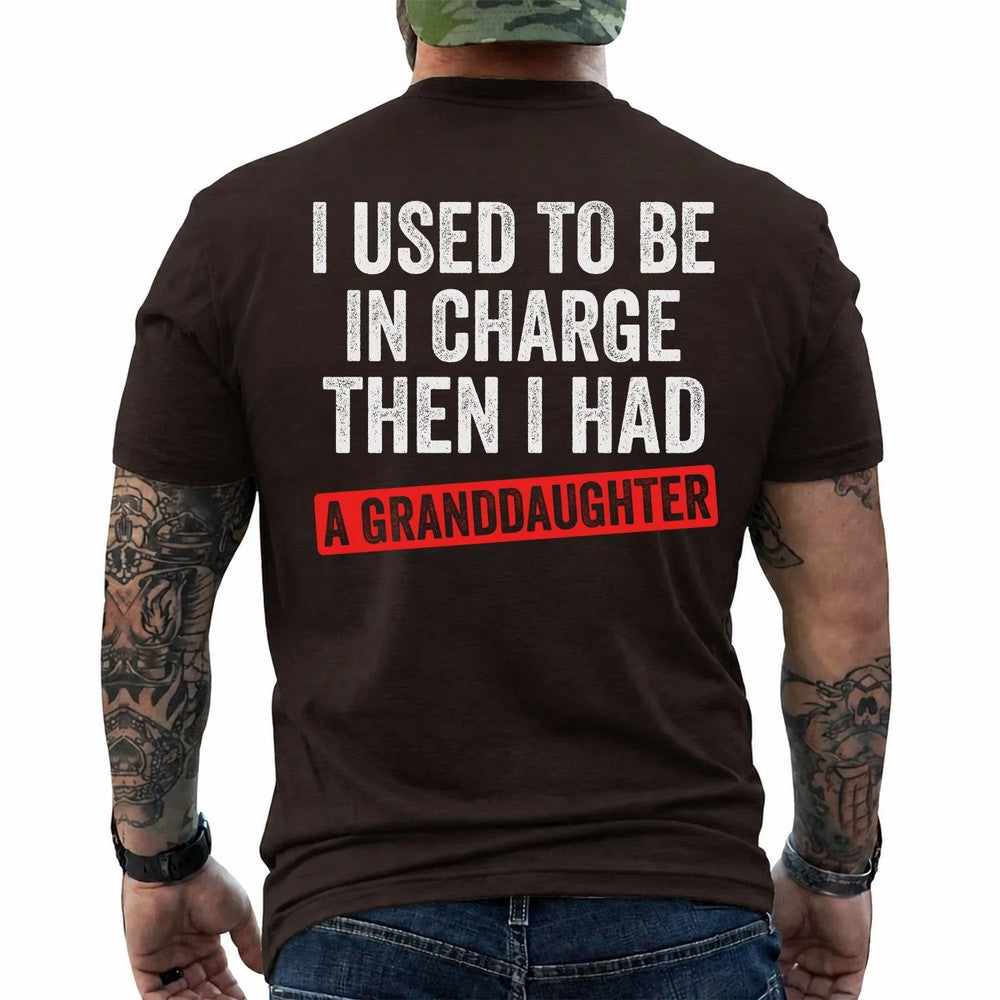 I Used to Be in Charge Then I Had a Granddaughter Shirt in Dark Chocolate