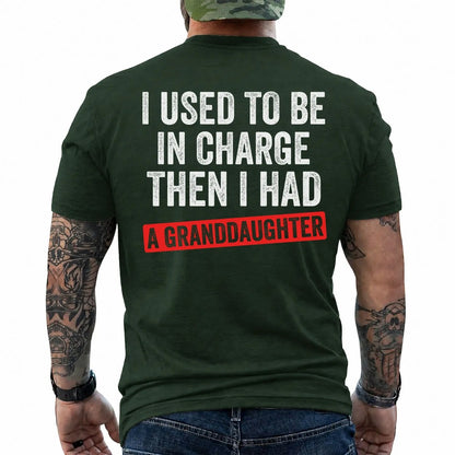 I Used to Be in Charge Then I Had a Granddaughter Shirt in Forest Green