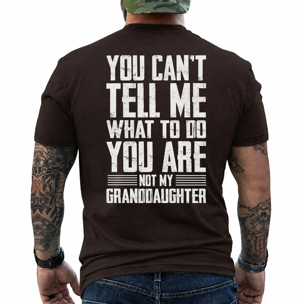 You Can't Tell Me What to Do Granddaughter Shirt in Dark Chocolate