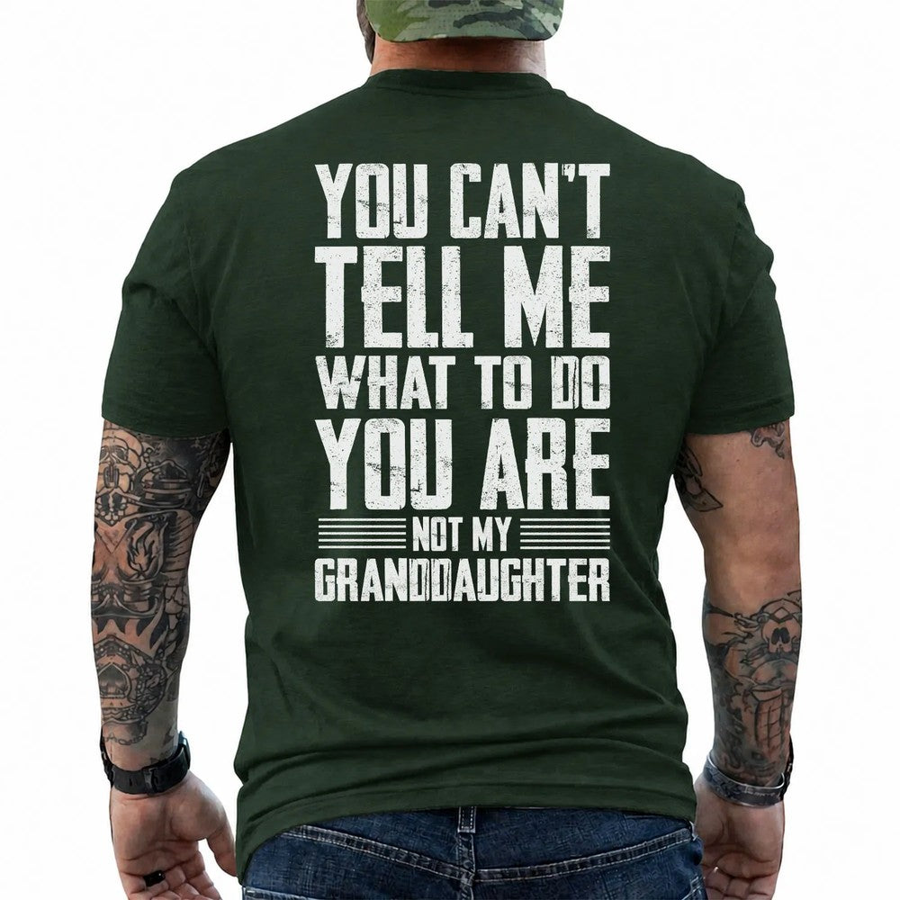 You Can't Tell Me What to Do Granddaughter Shirt in Forest Green