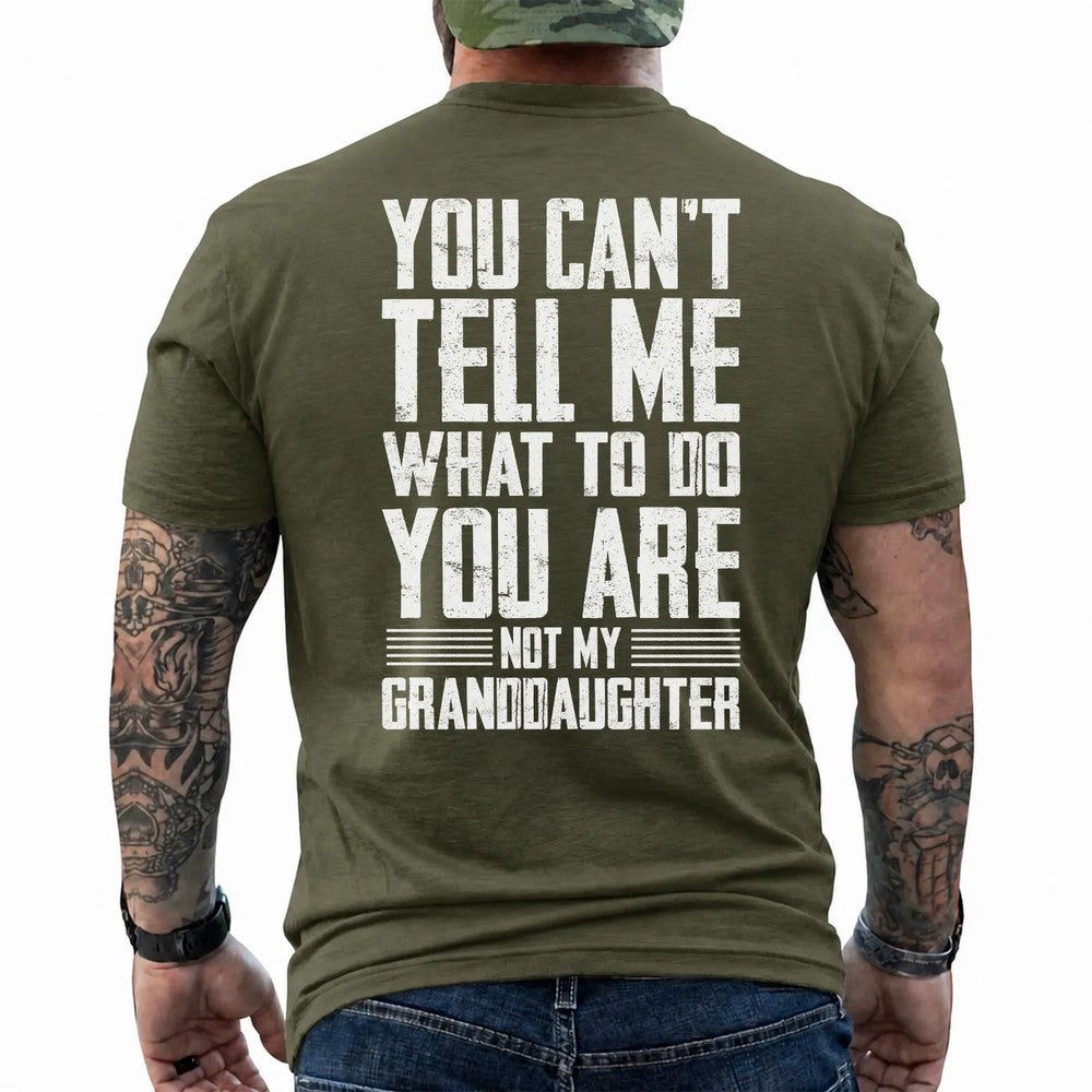 You Can't Tell Me What to Do Granddaughter Shirt in Military Green