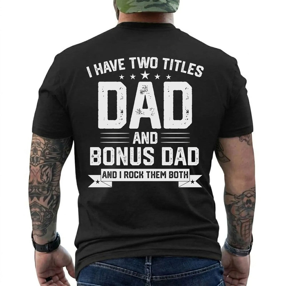 I Have Two Titles: Dad and Bonus Dad Shirt in Black