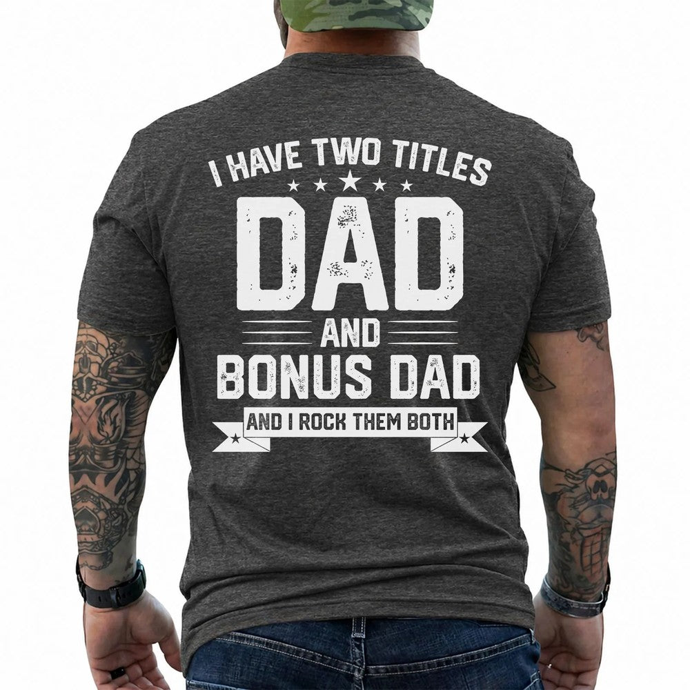 I Have Two Titles: Dad and Bonus Dad Shirt in Dark Heather
