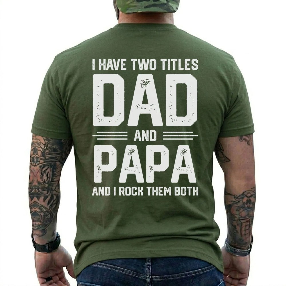 I Have Two Titles: Dad and Papa Shirt in Military Green