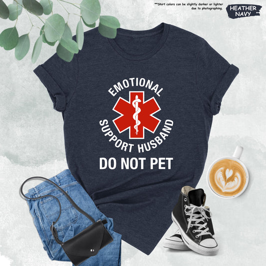 Emotional Support Husband Do Not Pet Shirt | Funny Sarcastic Gift From Wife | Cool Husband Tee