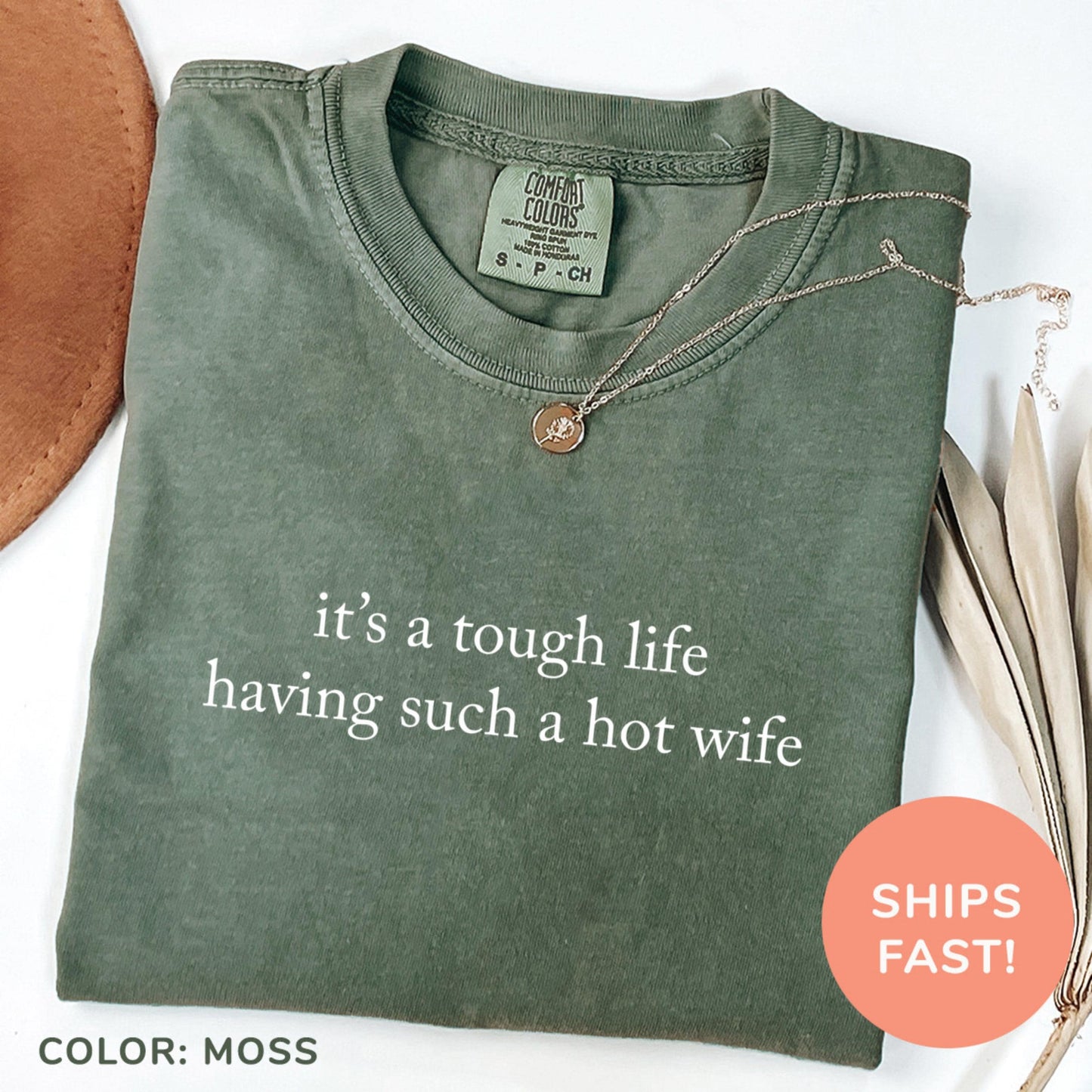 Comfort Colors Its A Tough Life Having Such A Hot Wife Shirt | Funny Husband Humor Tee | Sarcastic Married Life Gift