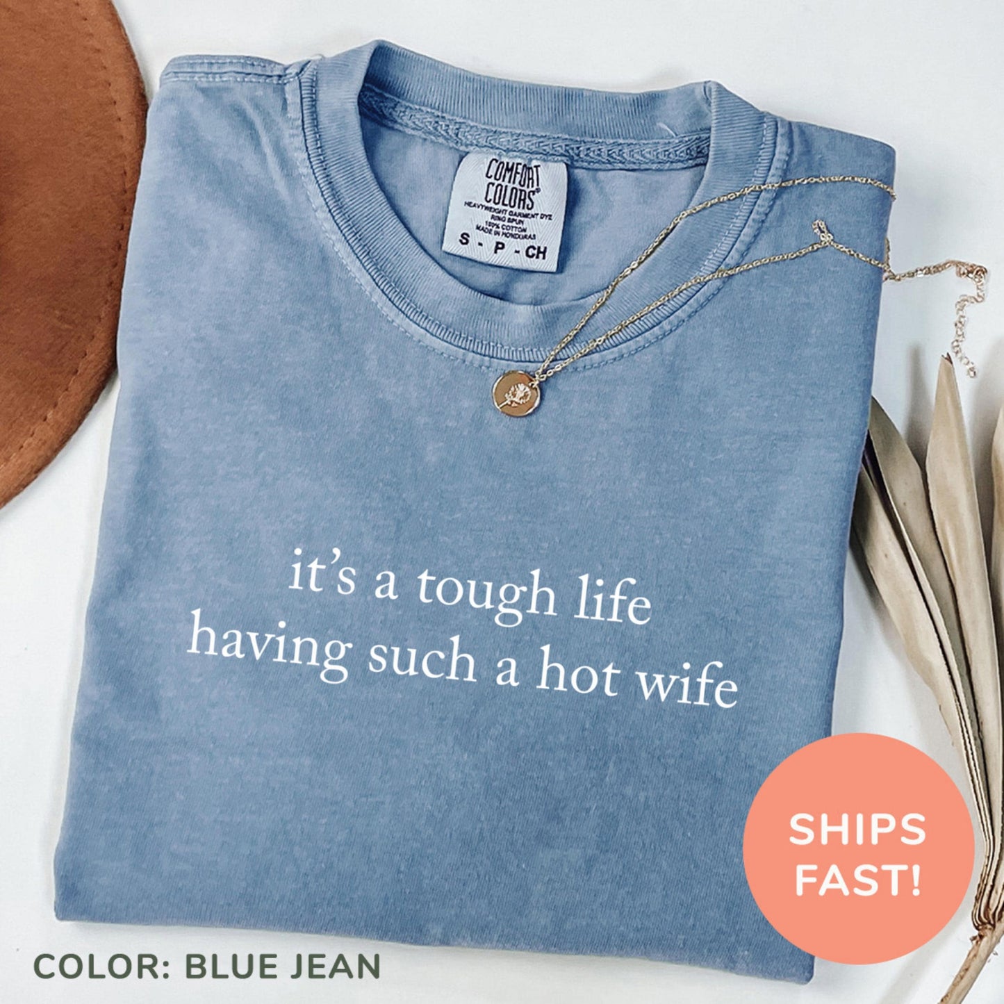 Comfort Colors Its A Tough Life Having Such A Hot Wife Shirt | Funny Husband Humor Tee | Sarcastic Married Life Gift