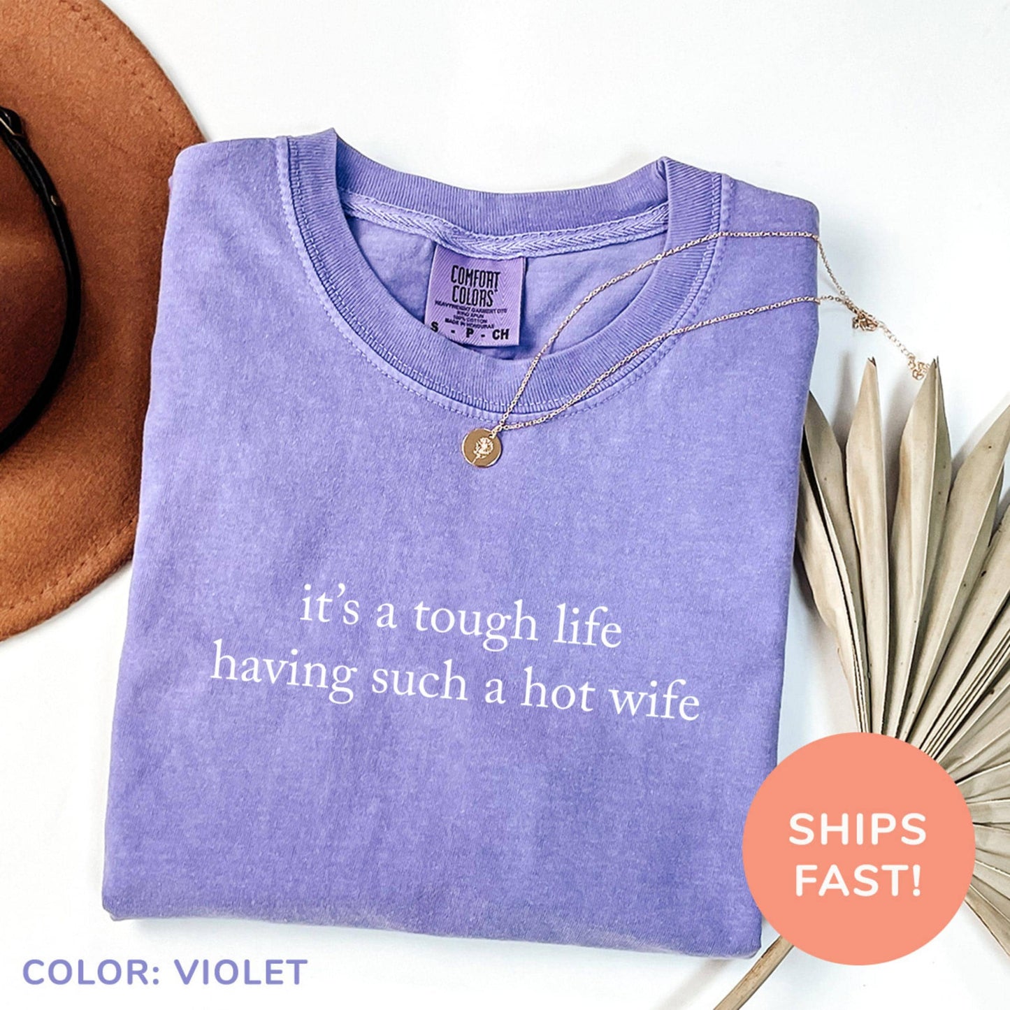Comfort Colors Its A Tough Life Having Such A Hot Wife Shirt | Funny Husband Humor Tee | Sarcastic Married Life Gift