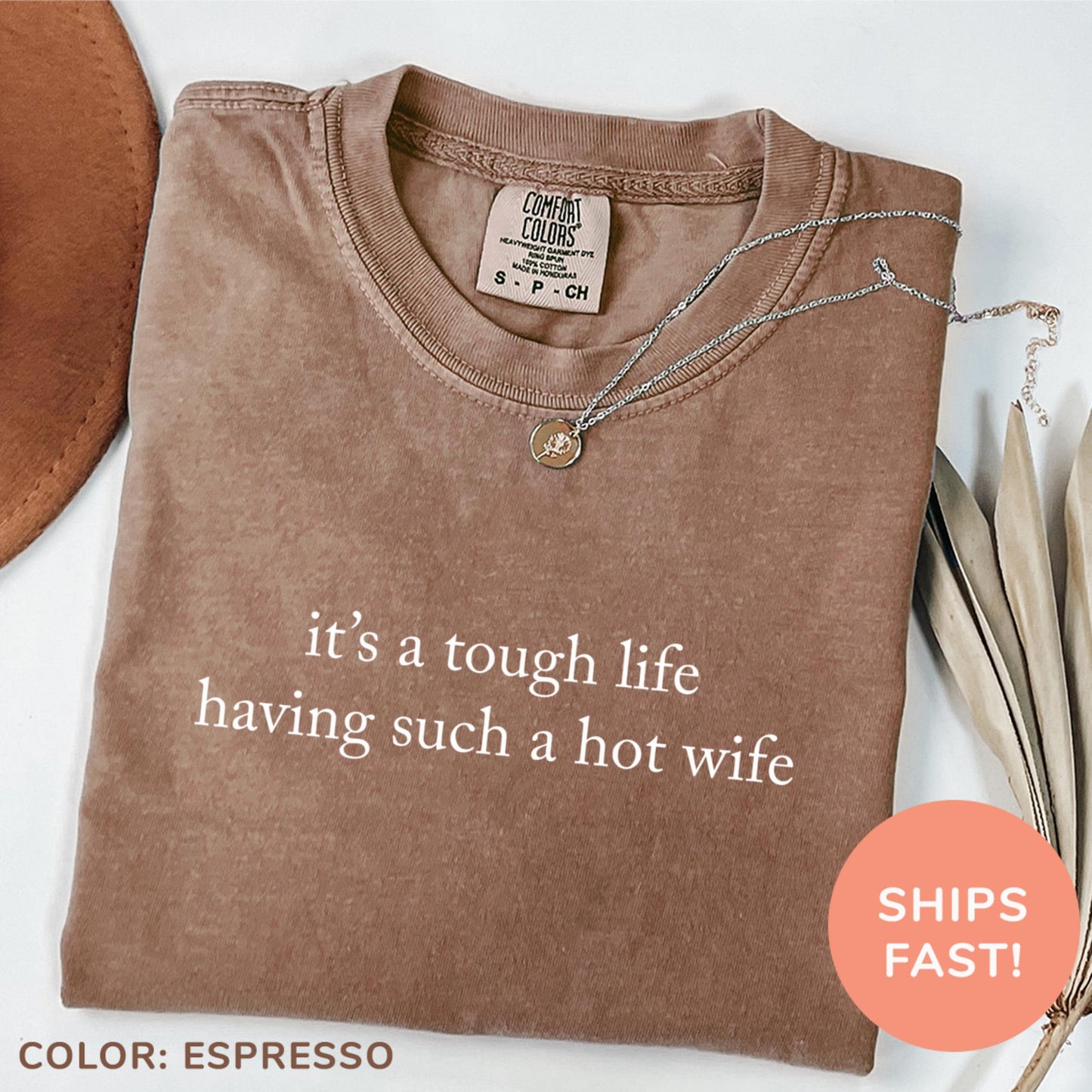 Comfort Colors Its A Tough Life Having Such A Hot Wife Shirt | Funny Husband Humor Tee | Sarcastic Married Life Gift
