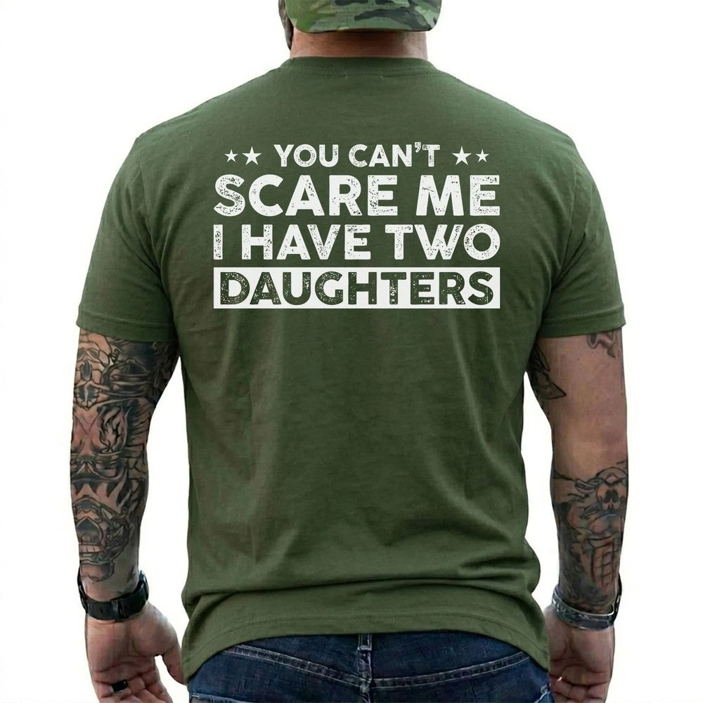 You Can't Scare Me, I Have Two Daughters Shirt in Military Green