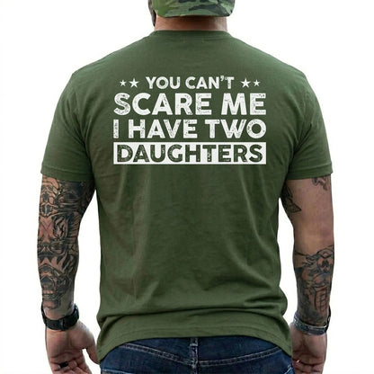 You Can't Scare Me, I Have Two Daughters Shirt in Military Green
